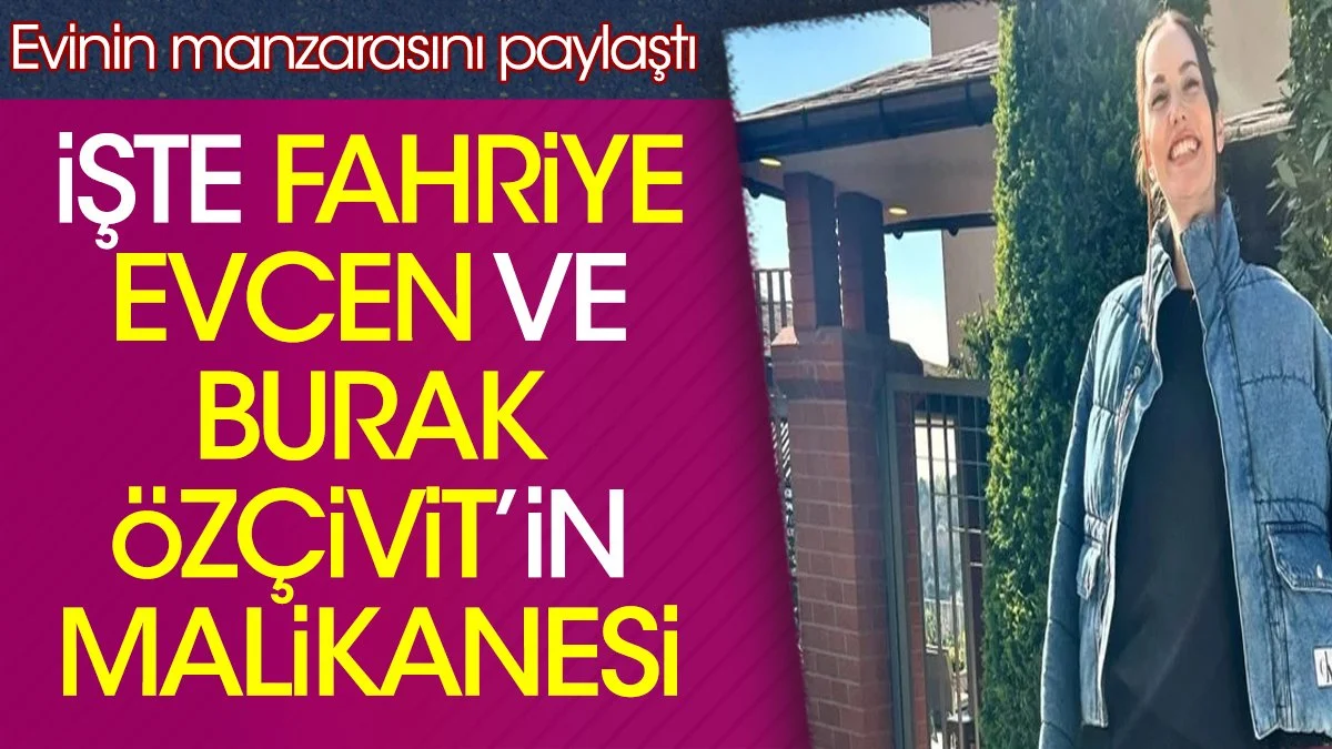 İşte Fahriye Evcen ve Burak Özçivit’in malikanesi. Evinin manzarasını paylaştı