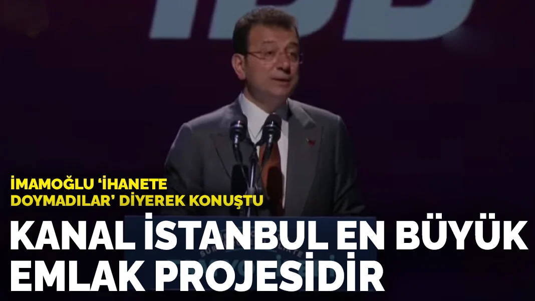 İmamoğlu: Kanal İstanbul en büyük emlak projesidir