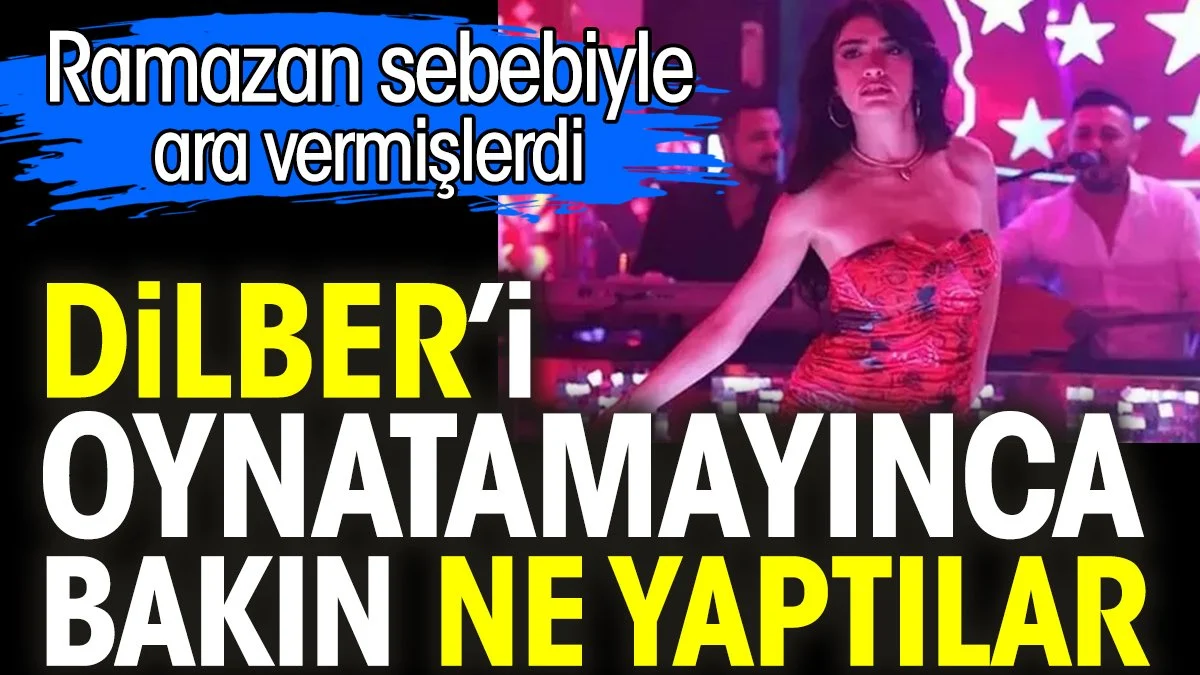 İnci Taneleri’nde Dilber’i oynatamayınca bakın ne yaptılar. Ramazan sebebiyle ara vermişlerdi