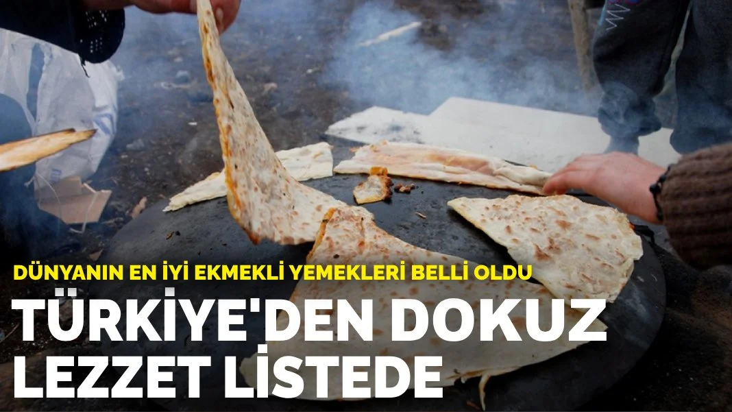 Dünyanın en iyi ekmekli yemekleri belli oldu: Türkiye'den 9 lezzet listede