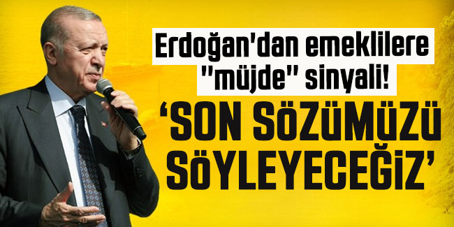 Erdoğan'dan emeklilere ''müjde'' sinyali! 