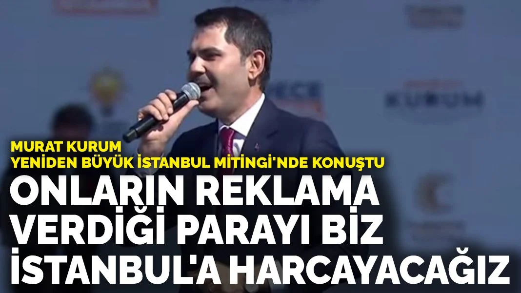 Murat Kurum: Onların reklamlara verdiği parayı biz İstanbul'a harcayacağız