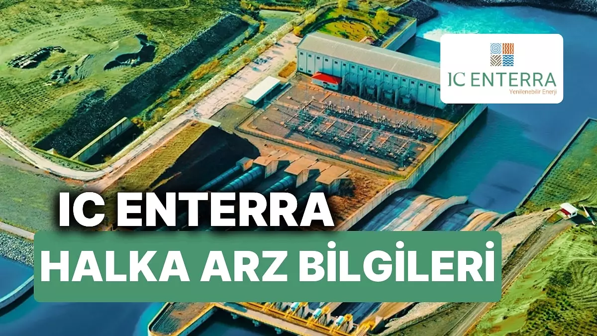 IC ENTERRA YENILENEBILIR ENERJI HALKA ARZ NE ZAMAN? Ic Enterra Yenilenebilir Enerji halka arz talep toplama başladı mı, ne zaman başlıyor?