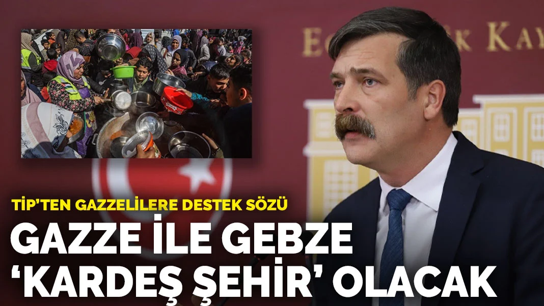 TİP'ten Gazzelilere destek sözü: Gazze ile Gebze ‘kardeş şehir’ olacak