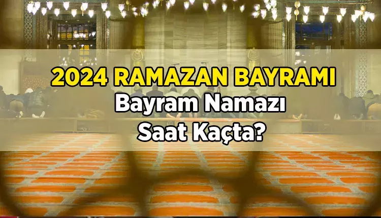 Bayram namazı saat kaçta 2024? Şırnak bayram namazı kaçta okunuyor, ne zaman kılınacak? 