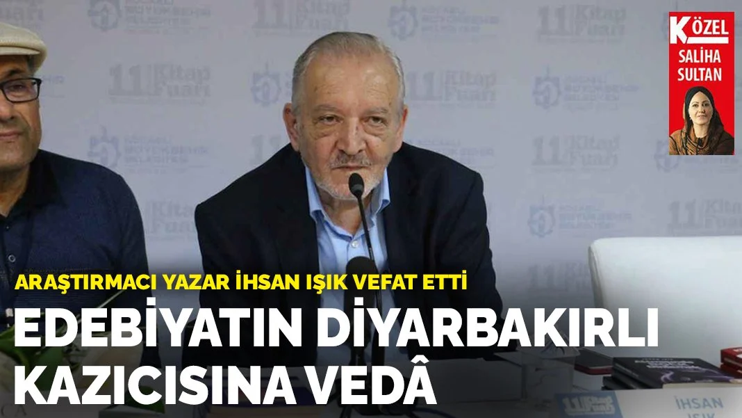 Edebiyatın Diyarbakırlı kazıcısına vedâ: Araştırmacı yazar İhsan Işık vefat etti