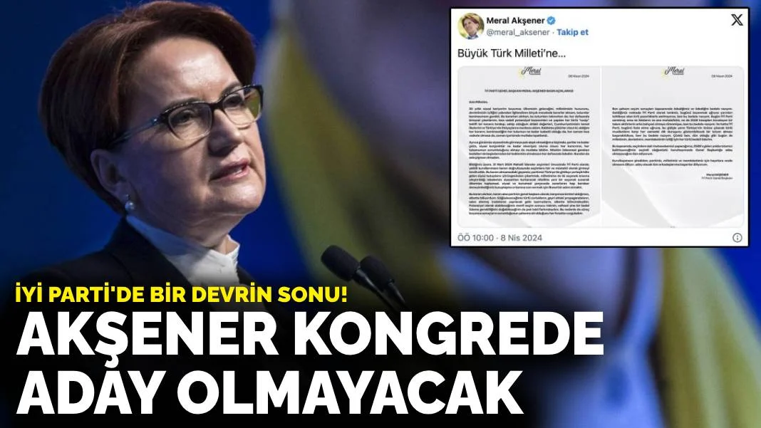 İYİ Parti'de bir devrin sonu! Akşener kongrede aday olmayacak