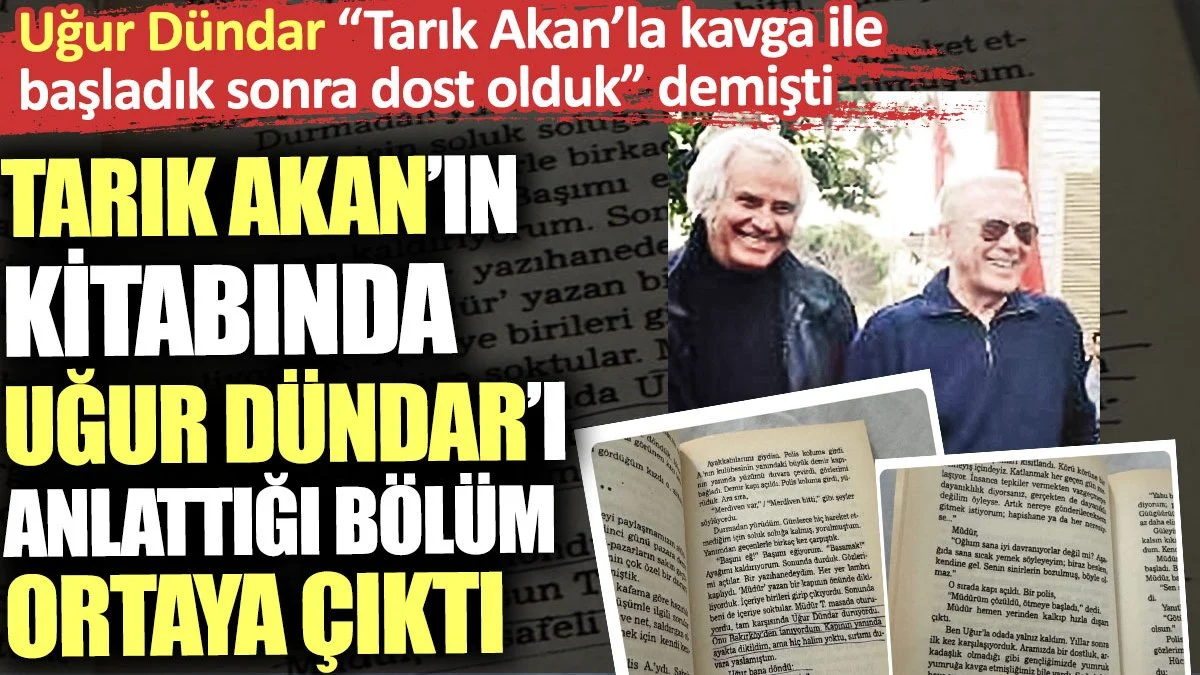 Tarık Akan’ın kitabında Uğur Dündar’ı anlattığı bölüm ortaya çıktı