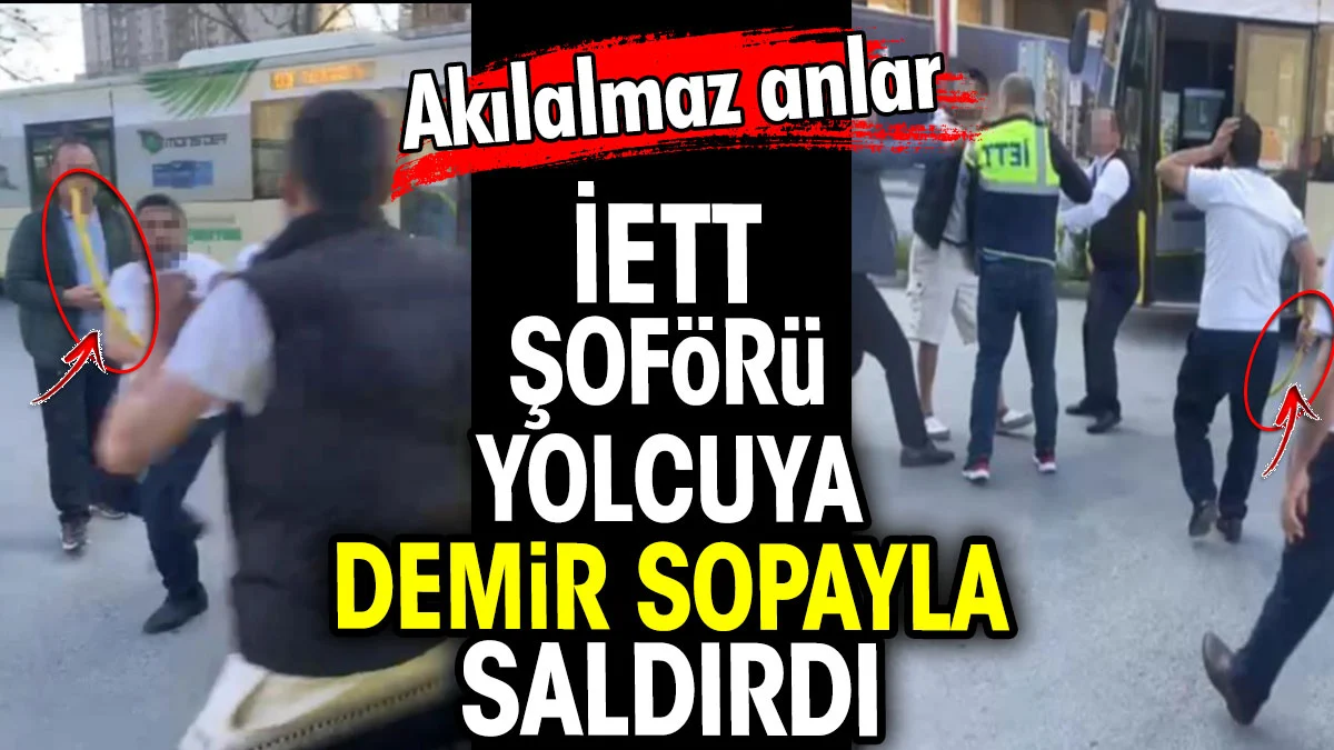 İETT şoförünün yolcuya demir sopayla saldırdı. Akılalmaz anlar