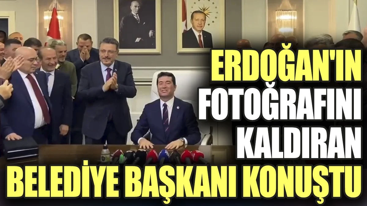 Erdoğan'ın fotoğrafını makam odasından kaldıran belediye başkanı konuştu
