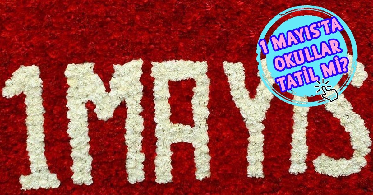 1 Mayıs resmi tatil mi? 1 Mayıs Çarşamba okullar tatil mi, hangi güne denk geliyor?