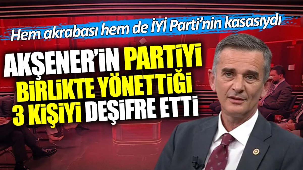 Ümit Dikbayır Akşener’in partiyi birlikte yönettiği 3 kişiyi deşifre etti! Hem akrabası hem de İYİ Parti’nin kasasıydı