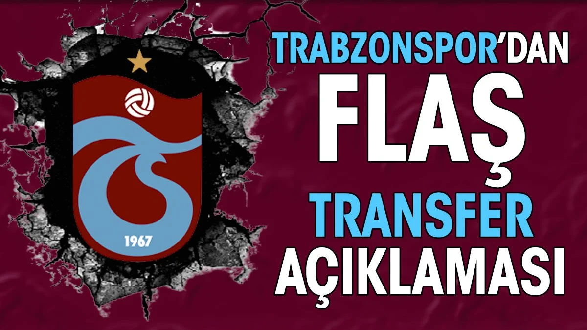 Trabzonspor'dan flaş transfer açıklaması