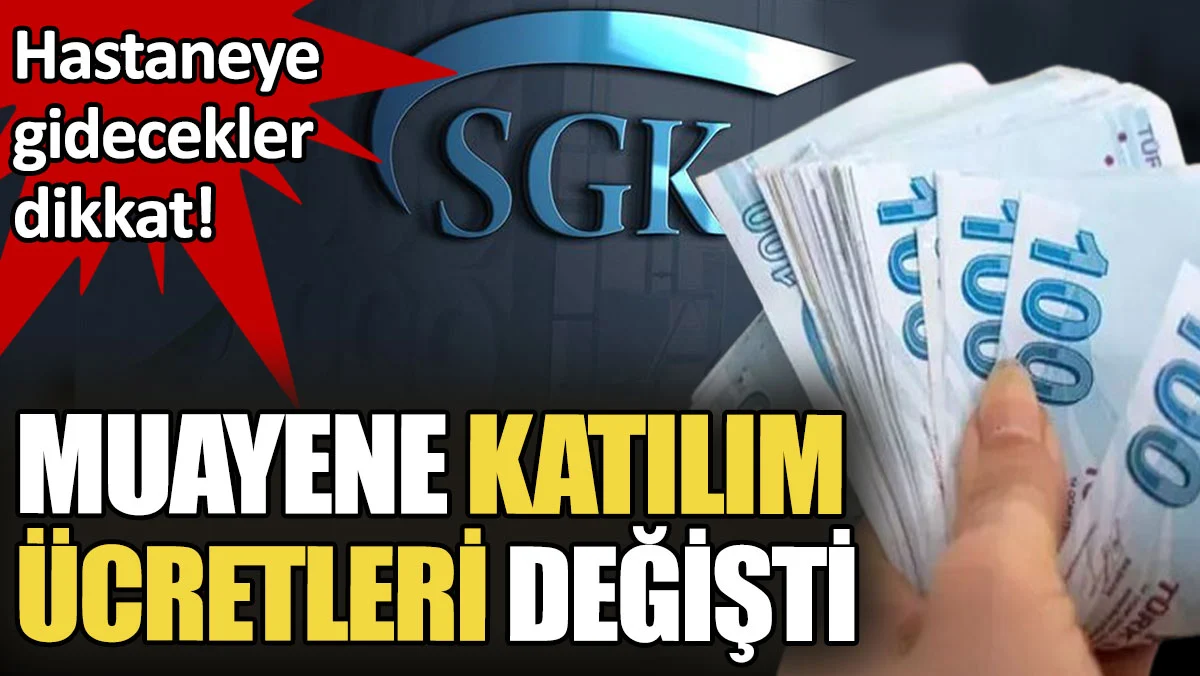 Hastaneye gidecekler dikkat. Muayene katılım payı ücretleri değişti