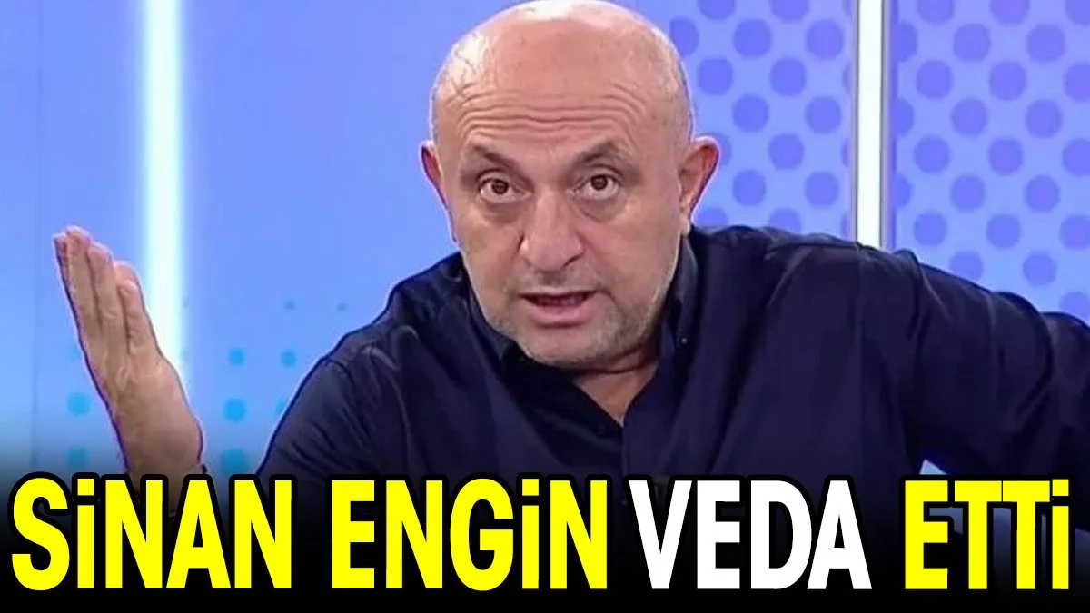 Sinan Engin veda etti