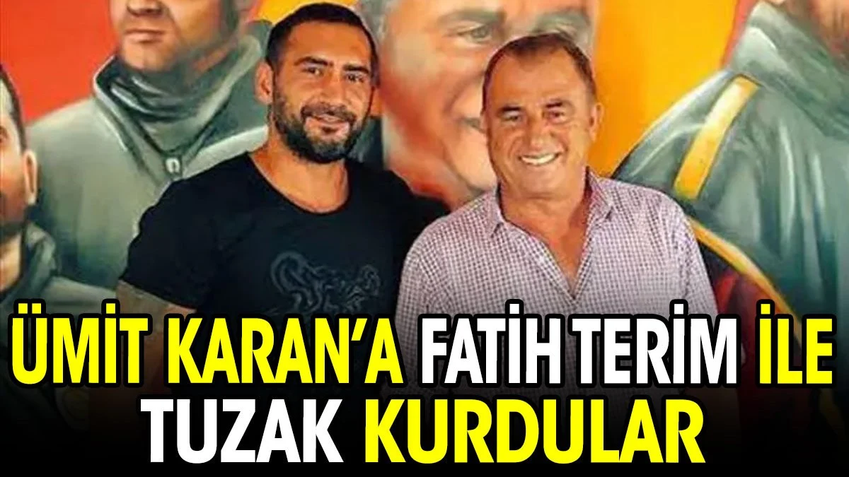 Ümit Karan'a Fatih terim ile tuzak kurdular