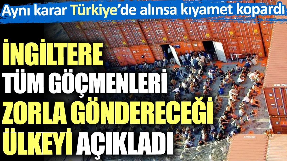 İngiltere tüm göçmenleri zorla göndereceği ülkeyi açıkladı