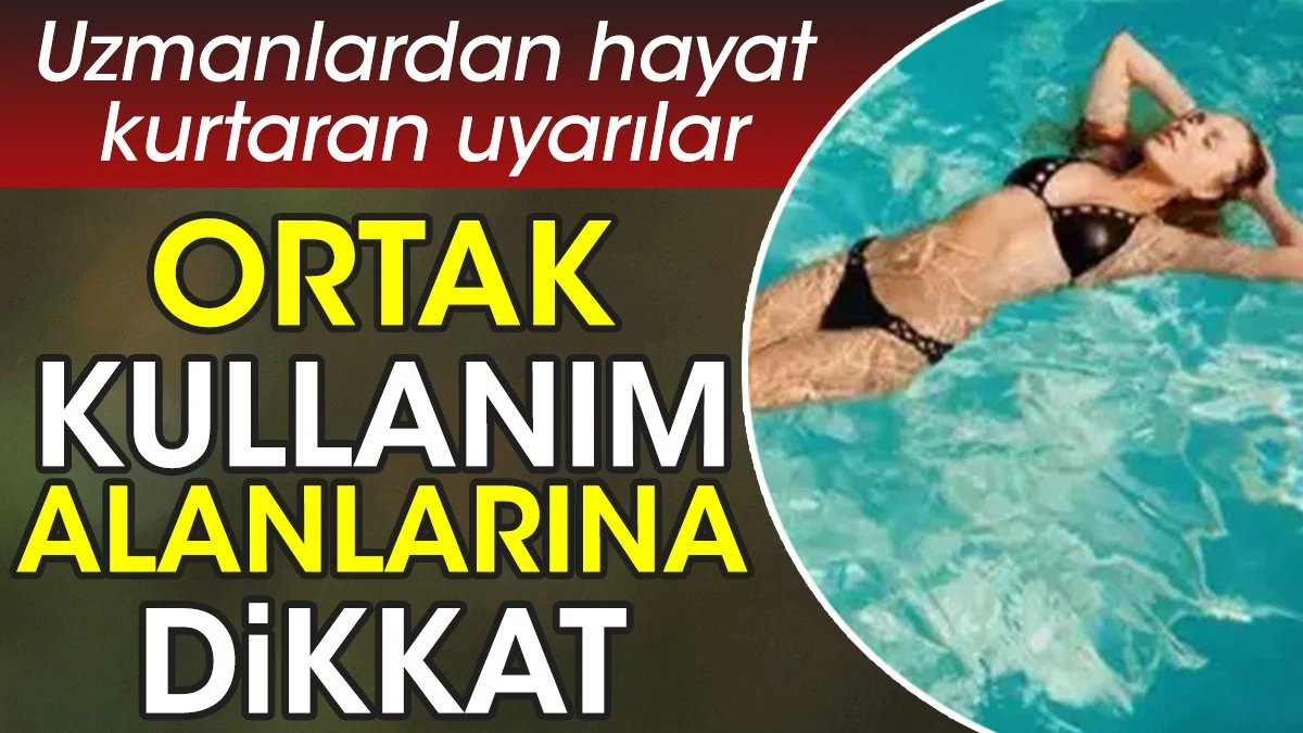 Ortak kullanım alanlarına dikkat. Uzmanlardan hayat kurtaran uyarılar