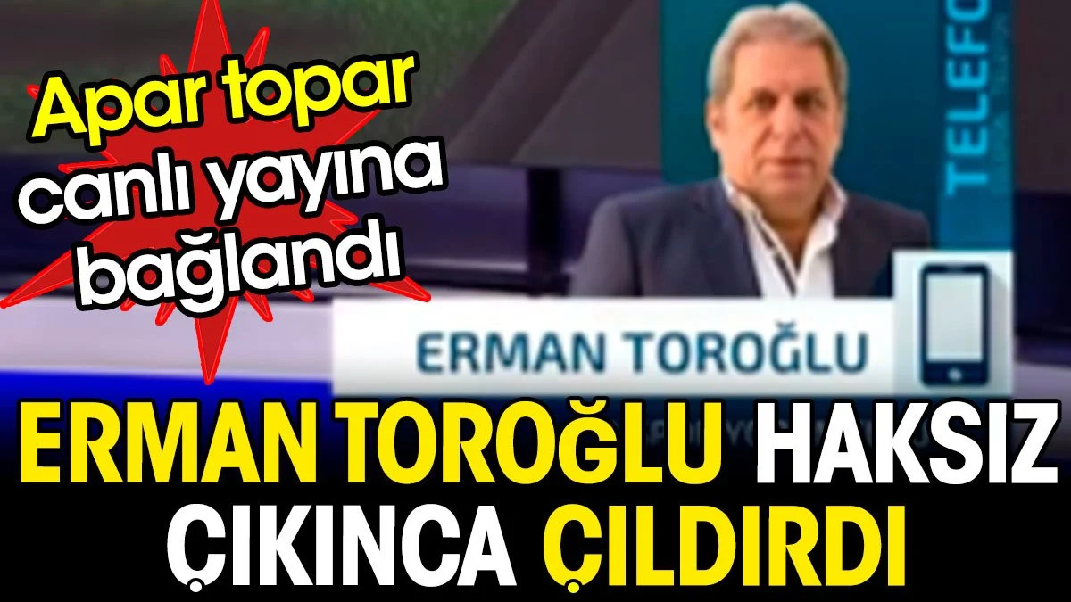 Erman Toroğlu haksız çıkınca çıldırdı. Apar topar canlı yayına bağlandı