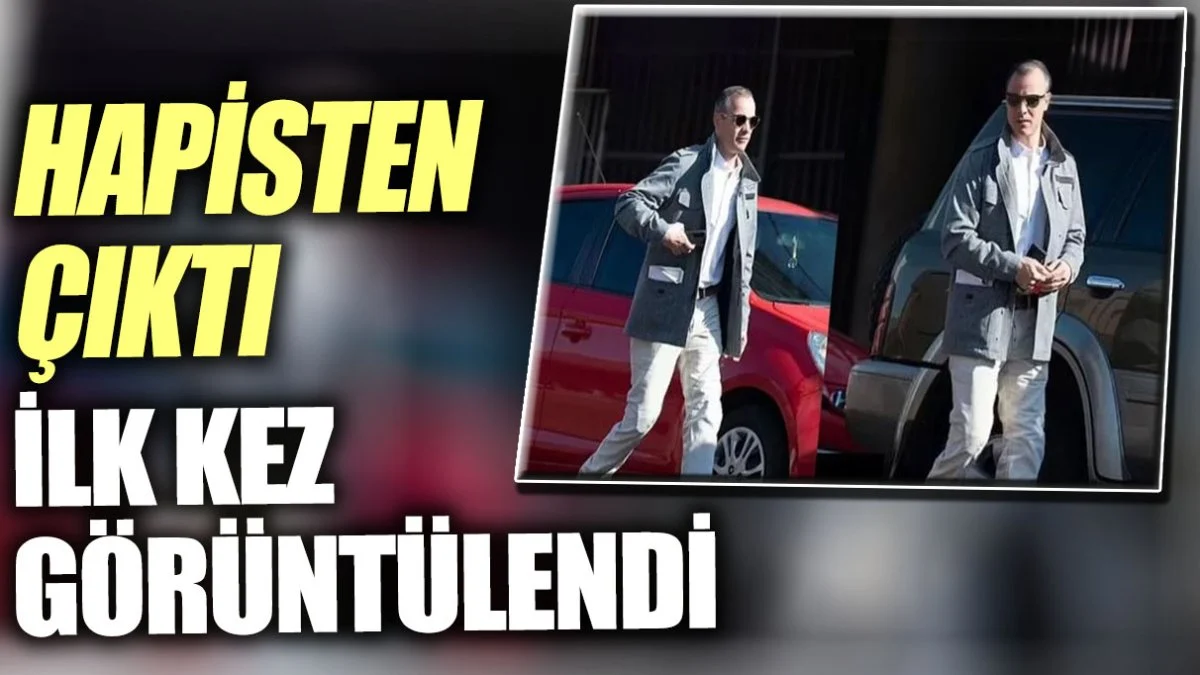 Hapisten çıktı ilk kez görüntülendi