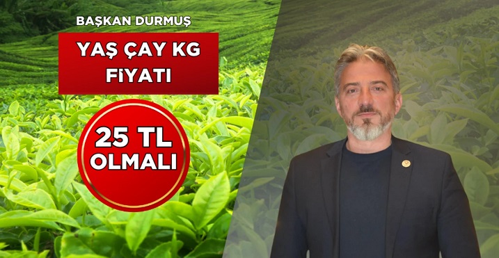 Büyük Birlik Partisi Çayeli İlçe Başkanı Mustafa Durmuş Yaş Çay Fıyatı 25 TL olmalı dedi