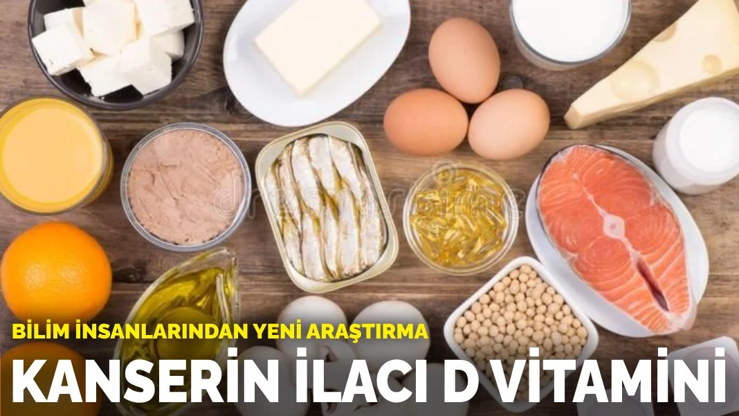 Bilim insanlarından yeni araştırma: Kanserin ilacı D vitamini