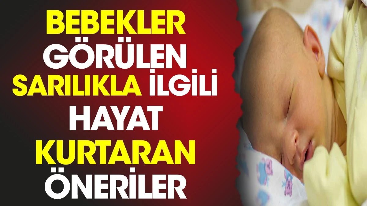 Bebekler görülen sarılıkla ilgili hayat kurtaran öneriler