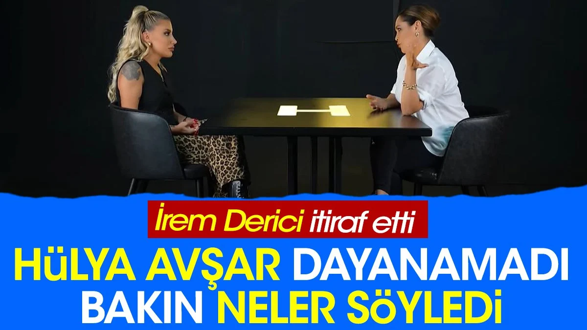 İrem Derici'nin itirafını duyan Hülya Avşar dayanamadı bakın neler söyledi