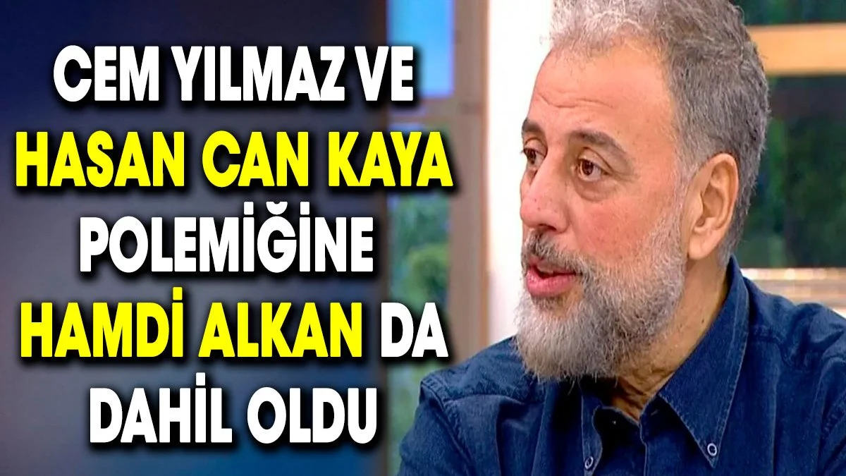 Cem Yılmaz ve Hasan Can Kaya polemiğine Hamdi Alkan da dahil oldu
