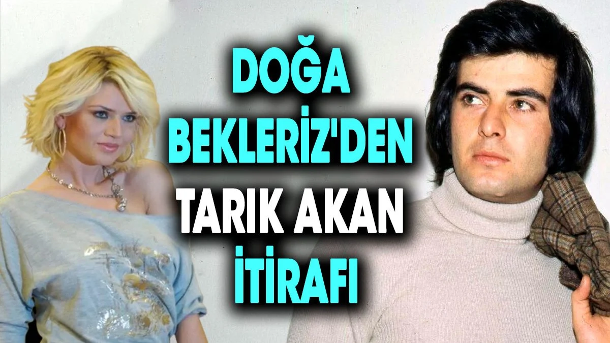 Doğa Bekleriz'den Tarık Akan itirafı
