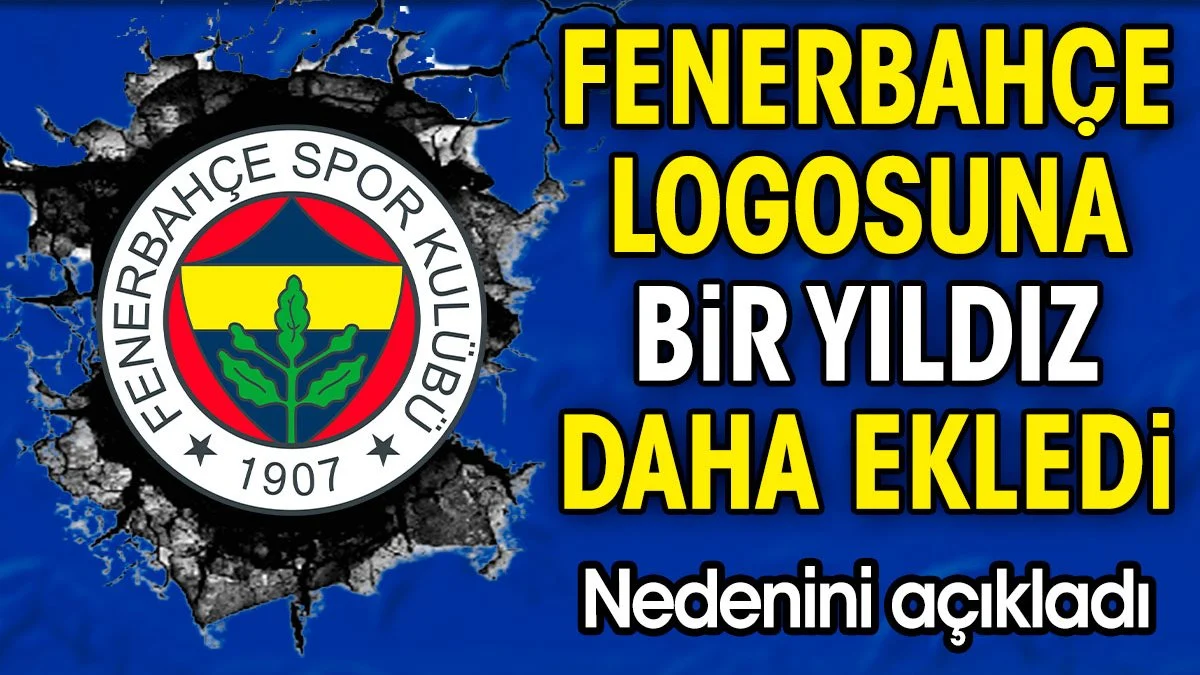 Fenerbahçe logosuna 1 yıldız daha ekledi. Nedenini açıkladı