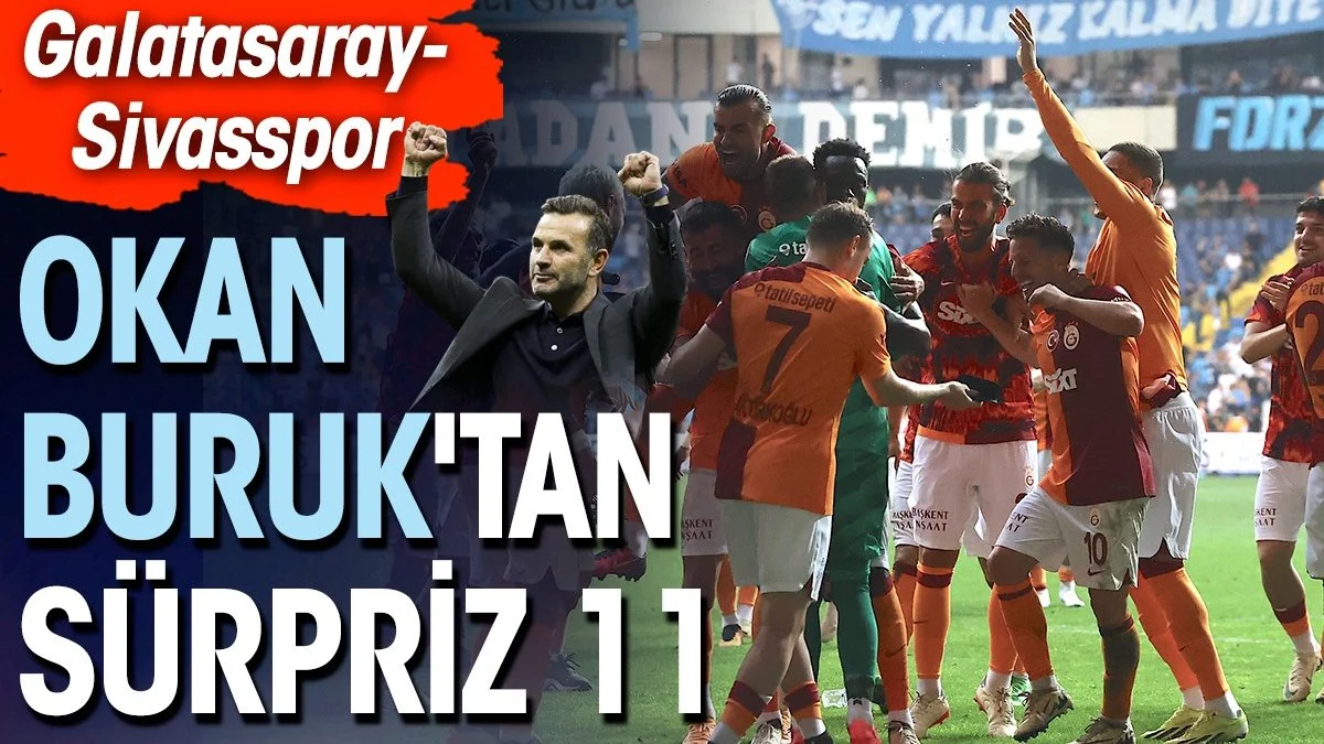 Galatasaray Sivasspor ilk 11 belli oldu. Okan Buruk'un sürprizi ortaya çıktı