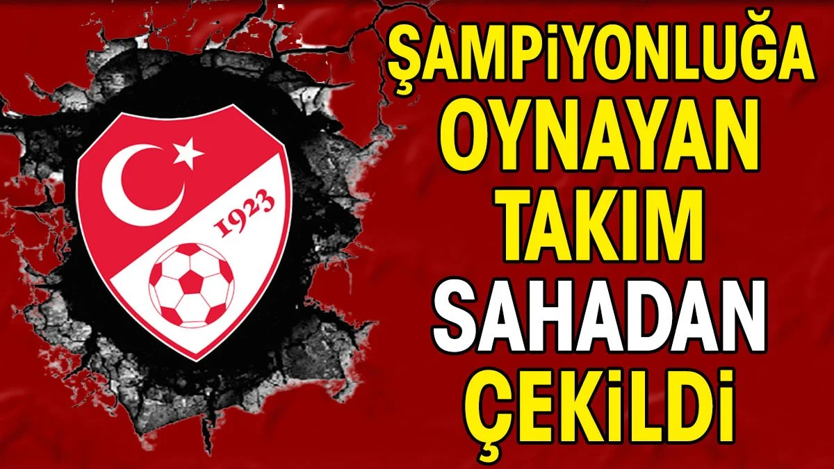 Şampiyonluğa oynayan takım sahadan çekildi
