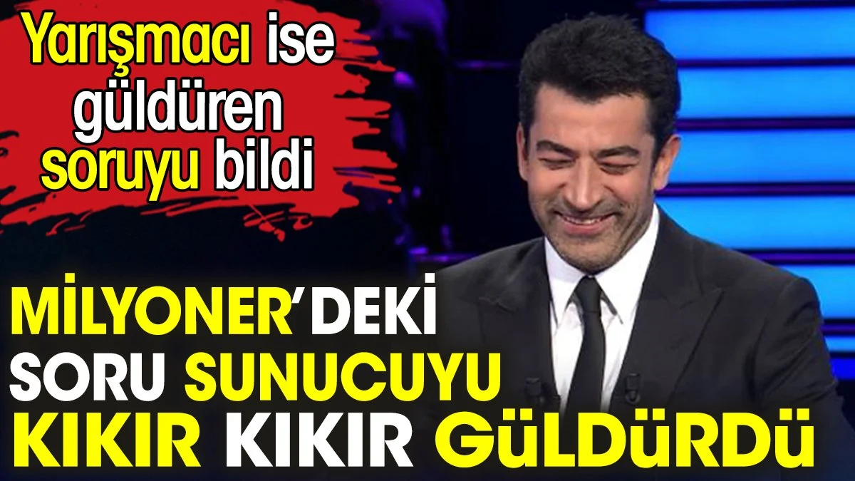 Kim Milyoner Olmak İster’deki soru sunucuyu kıkır kıkır güldürdü. Yarışmacı ise güldüren soruyu bildi