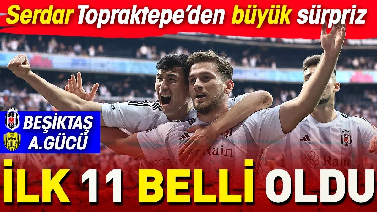Beşiktaş kupada Ankaragücü karşısında. Serdar Topraktepe'den sürpriz 11. Maçın kanalı belli oldu