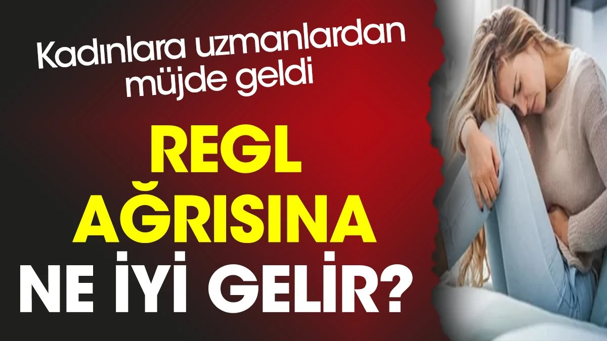Regl (adet) ağrısına ne iyi gelir? Kadınlara uzmanlardan müjde geldi