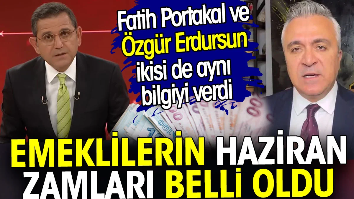 Emeklilerin haziran zammı belli oldu. Fatih Portakal ve Özgür Erdursun ikisi de aynı bilgiyi verdi