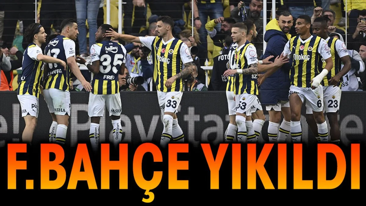 Fenerbahçe yıkıldı