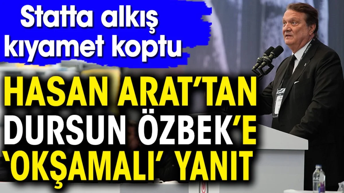 Hasan Arat'tan Dursun Özbek'e 'okşamalı' yanıt