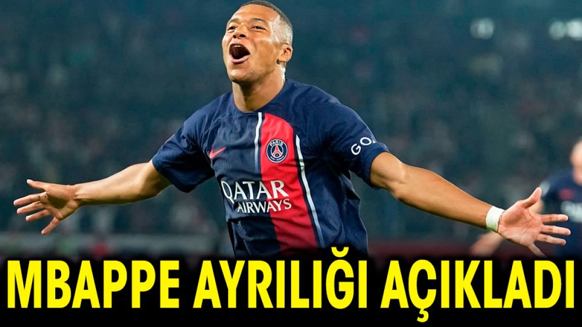 Mbappe PSG'den ayrılacağını resmen açıkladı