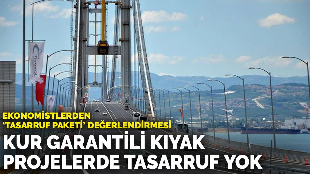 Ekonomistlerden 'Tasarruf Paketi' değerlendirmesi: Kur garantili kıyak projelerde tasarruf yok