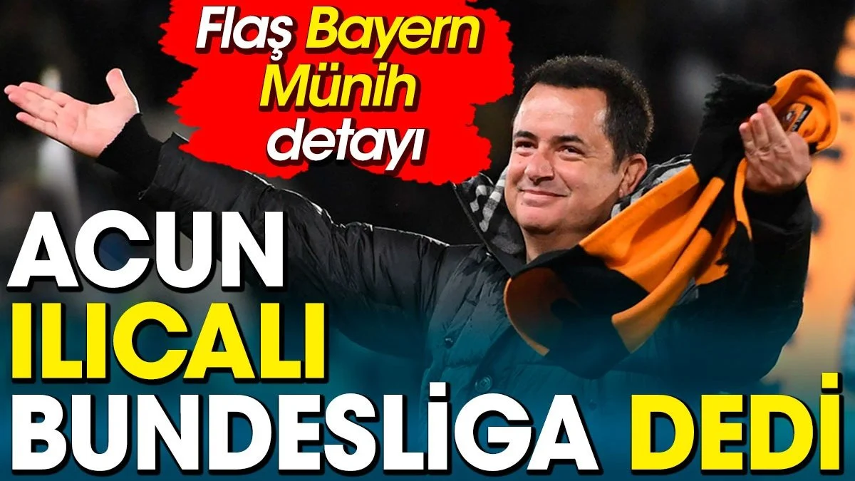 Acun Ilıcalı Bundesliga dedi