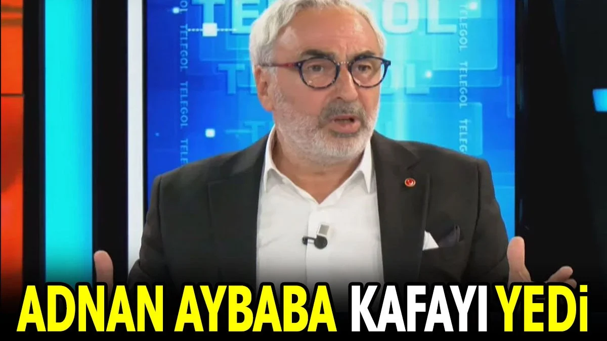 Adnan Aybaba kafayı yedi