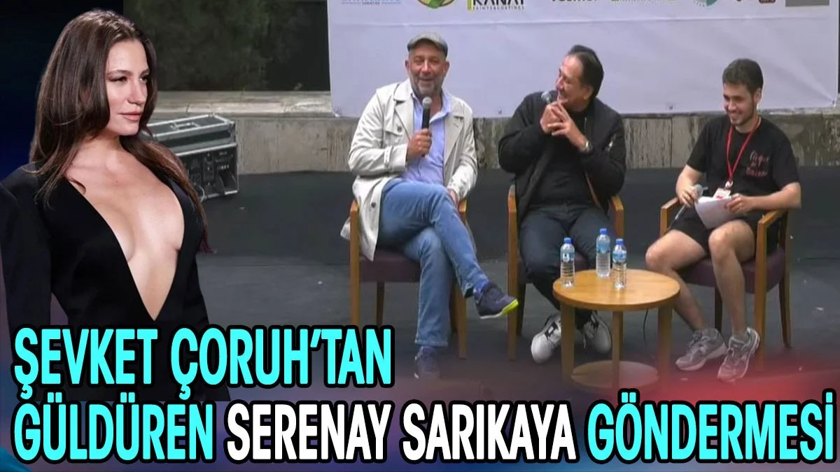 Şevket Çoruh’tan güldüren Serenay Sarıkaya göndermesi