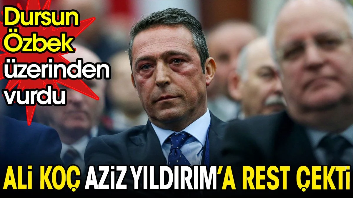 Ali Koç Aziz Yıldırım'a rest çekti. Dursun Özbek üzerinden vurdu