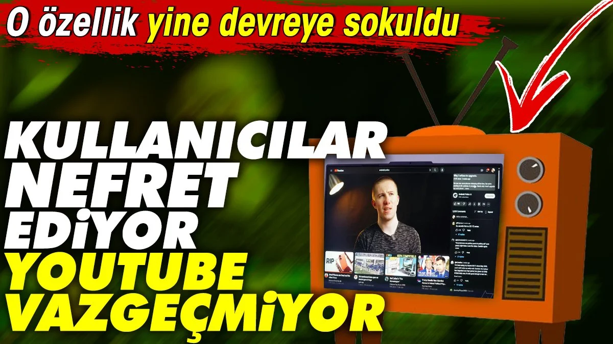 Kullanıcıların nefret ettiği YouTube özelliği yine devreye sokuldu