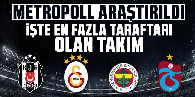 MetroPOLL araştırdı: İşte en fazla taraftarı olan takım