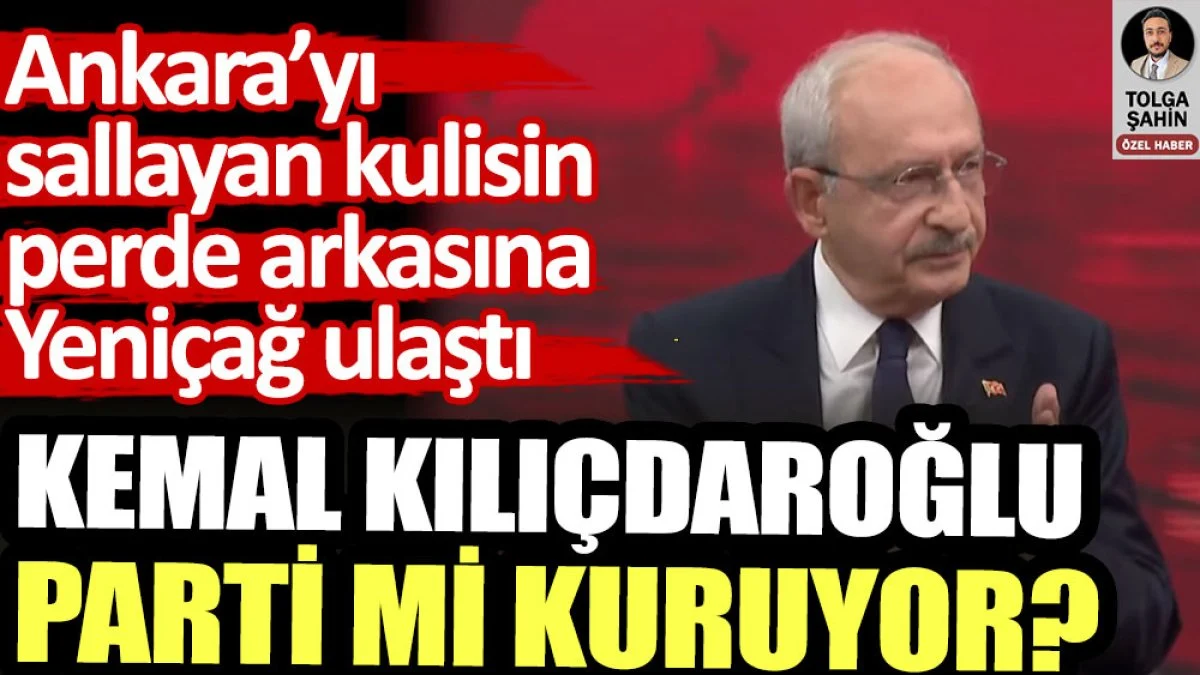 Kemal Kılıçdaroğlu yeni parti mi kuruyor? 