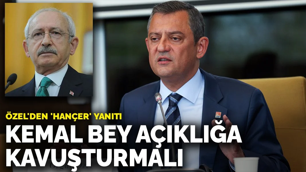 Özel'den 'hançer' yanıtı: Kemal Bey açıklığa kavuşturmalı