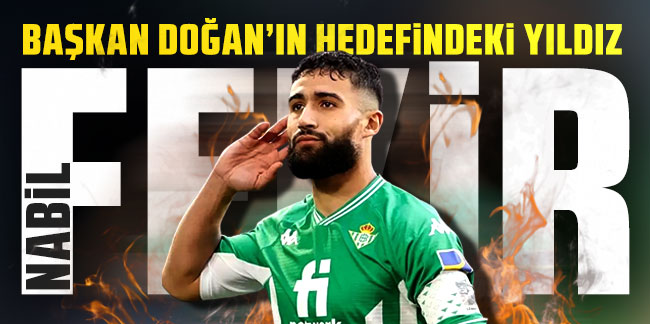 Başkan Doğan'ın hedefindeki yıldız: Nabil Fekir